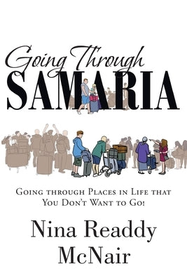 Going Through Samaria: Going through Places in Life that You Don't Want to Go! Paperback Christian Faith Publishing, Inc