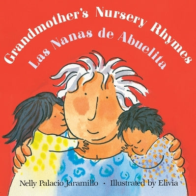 Grandmother's Nursery Rhymes/Las Nanas de Abuelita: Lullabies, Tongue Twisters, and Riddles from South America/Canciones de Cuna, Trabalenguas Y Adivi by Palacio Jaramillo, Nelly
