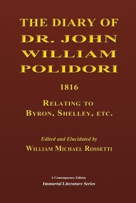 The Diary of Dr. John William Polidori, 1816, Relating to Byron, Shelley, etc. Paperback Createspace Independent Publishing Platform