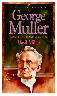 George Muller: Man of Faith and Miracles Paperback Bethany House Publishers