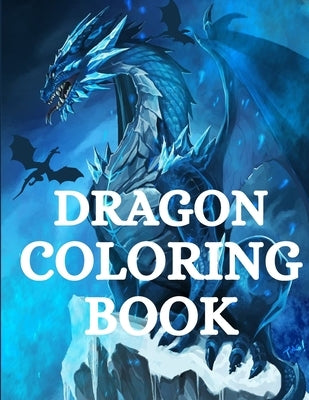 Dragon Coloring Book: For Men and Women with Mythological Creatures Relaxation and Stress Relieving with over +40 High Quality Beautiful Man Paperback Norbert Publishing