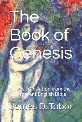 The Book of Genesis: A New Translation from the Transparent English Bible Bible Independently Published