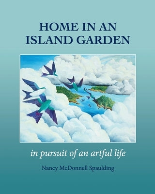 Home in an Island Garden: In Pursuit of an Artful Life Paperback Spaulding Studio