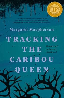 Tracking the Caribou Queen: Memoir of a Settler Girlhood Paperback NeWest Press