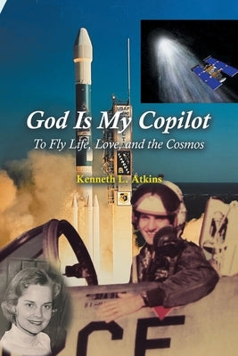 God Is My Copilot: To Fly Life, Love, and the Cosmos Paperback Xlibris Us