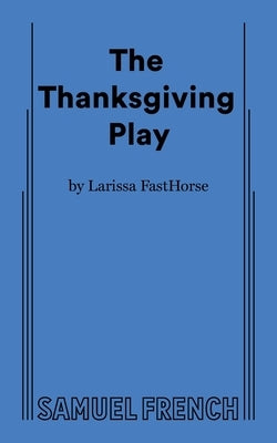 The Thanksgiving Play Paperback Samuel French, Inc.