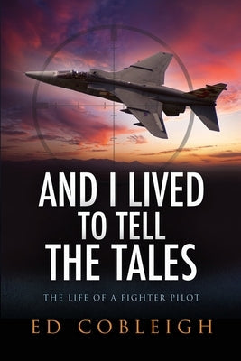And I Lived to Tell the Tales: The Life of a Fighter Pilot Paperback Check Six Books
