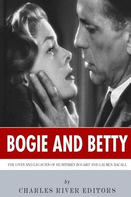Bogie and Betty: The Lives and Legacies of Humphrey Bogart and Lauren Bacall Paperback Createspace Independent Publishing Platform