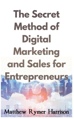 The Secret Method of Digital Marketing and Sales for Entrepreneurs Paperback Libertad Financiera Desde Cero