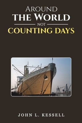 Around the World Not Counting Days by Kessell, John L.