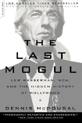 The Last Mogul: Lew Wasserman, McA, and the Hidden History of Hollywood Paperback Da Capo Press