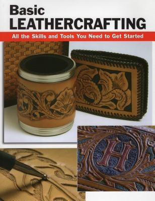Basic Leathercrafting: All the Skills and Tools You Need to Get Started Paperback Stackpole Books