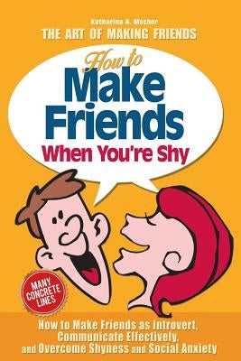 How to Make Friends When You're Shy Paperback Createspace Independent Publishing Platform