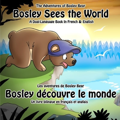 Bosley Sees the World: A Dual Language Book in French and English Paperback Createspace Independent Publishing Platform
