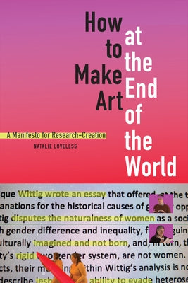 How to Make Art at the End of the World: A Manifesto for Research-Creation Paperback Duke University Press