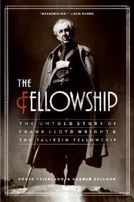 The Fellowship: The Untold Story of Frank Lloyd Wright and the Taliesin Fellowship Paperback Harper Perennial