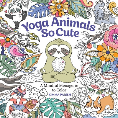 Yoga Animals So Cute: A Mindful Menagerie to Color Paperback Get Creative 6
