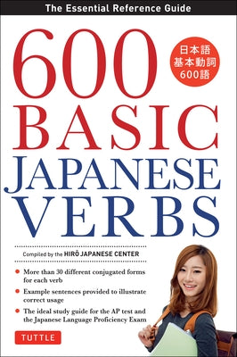 600 Basic Japanese Verbs: The Essential Reference Guide: Learn the Japanese Vocabulary and Grammar You Need to Learn Japanese and Master the Jlpt by Japanese Center, The Hiro
