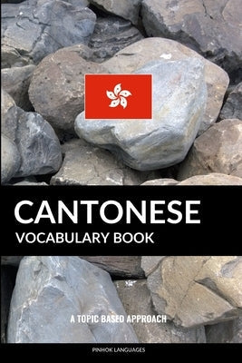 Cantonese Vocabulary Book: A Topic Based Approach Paperback Createspace Independent Publishing Platform