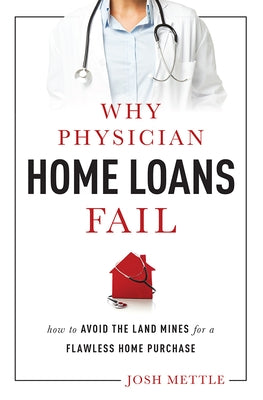 Why Physician Home Loans Fail: How to Avoid the Land Mines for a Flawless Home Purchase Paperback Advantage Media Group