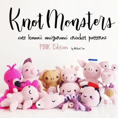 KnotMonsters: Pink Animals Edition: 10 Crochet Amigurumi Patterns Paperback Independently Published