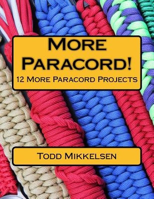 More Paracord!: 12 More Paracord Projects Paperback Createspace Independent Publishing Platform