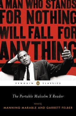 The Portable Malcolm X Reader: A Man Who Stands for Nothing Will Fall for Anything Paperback Penguin Group