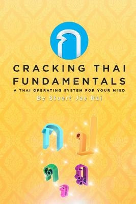 Cracking Thai Fundamentals: A Thai Operating System for your Mind Createspace Independent Publishing Platform