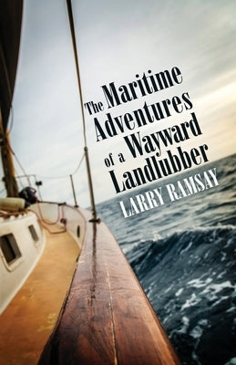 The Maritime Adventures of a Wayward Landlubber Paperback Lawrence Ramsay
