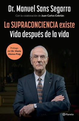 La Supraconciencia Existe: Vida Después de la Vida / The Supraconsciousness Is Real! by Sans Segarra, Manuel