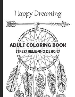 Happy Dreaming Adult Coloring Book Stress Relieving Designs: Dreamcatcher Deers Wolfs and much more for your fantasy - 13 different illustrations with Paperback Independently Published