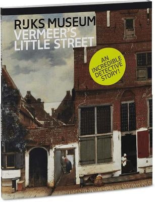 Vermeer's Little Street: A View of the Penspoort in Delft Paperback Nai010 Publishers