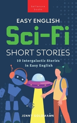 Easy English Sci-Fi Short Stories: 10 Intergalactic Stories in Easy English Paperback Blurb