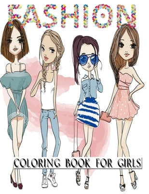 Fashion Coloring Book For Girls: 350 Fun Coloring Pages For Girls, Kids and Teens With Gorgeous Beauty Fashion Style & Other Cute Designs. Paperback Independently Published