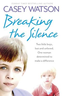 Breaking the Silence: Two Little Boys, Lost and Unloved. One Foster Carer Determined to Make a Difference. Paperback Harper Element