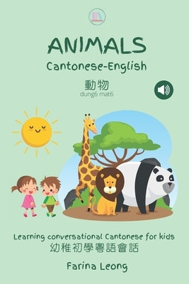 Animals in Cantonese-English: Learning conversational Cantonese for kids Paperback Independently Published