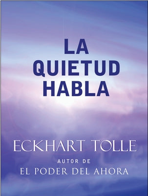 La Quietud Habla / Stillness Speaks by Tolle, Eckhart