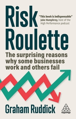 Risk Roulette: The Surprising Reasons Why Some Businesses Work and Others Fail Paperback Kogan Page
