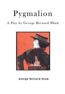 Pygmalion: A Play by George Bernard Shaw Paperback Createspace Independent Publishing Platform