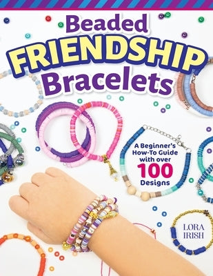 Beaded Friendship Bracelets: A Beginner's How-To Guide with Over 100 Designs Paperback Fox Chapel Publishing
