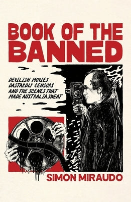 Book of the Banned: Devilish Movies, Dastardly Censors and the Scenes That Made Australia Sweat Paperback Low Heroes Press