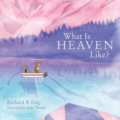 What Is Heaven Like? Paperback WestBow Press