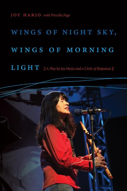 Wings of Night Sky, Wings of Morning Light: A Play by Joy Harjo and a Circle of Responses Paperback Wesleyan University Press