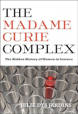 The Madame Curie Complex: The Hidden History of Women in Science Paperback Feminist Press