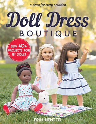 Doll Dress Boutique: Sew 40+ Projects for 18" Dolls - A Dress for Every Occasion Paperback C&T Publishing