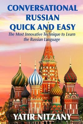 Conversational Russian Quick and Easy: The Most Innovative Technique to Learn the Russian Language Paperback Createspace Independent Publishing Platform
