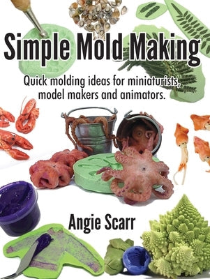 Simple Mold Making: Quick molding ideas for miniaturists, model makers and animators. Paperback Frank Fisher