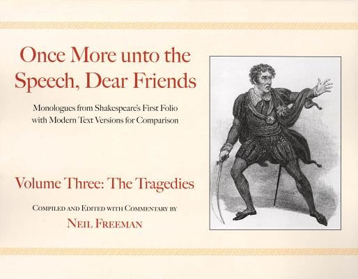 Once More unto the Speech, Dear Friends: The Tragedies, Volume 3 Paperback Applause Books