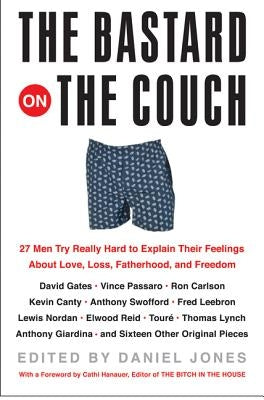 The Bastard on the Couch: 27 Men Try Really Hard to Explain Their Feelings about Love, Loss, Fatherhood, and Freedom Paperback William Morrow & Company