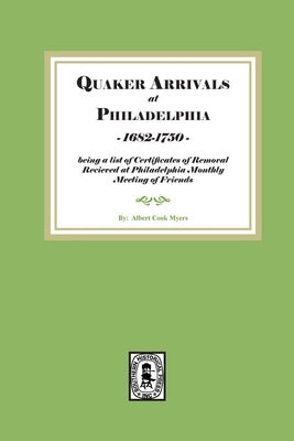 Quaker Arrivals at Philadelphia, 1685-1750: being a list of certificates of removal received at Philadelphia Monthly Meeting of Friends Paperback Southern Historical Press